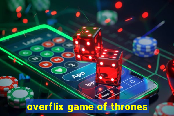 overflix game of thrones